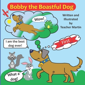 Paperback Bobby The Boastful Dog.: A Wonderful Kids Book Teaching a Valuable Life Lesson. Book