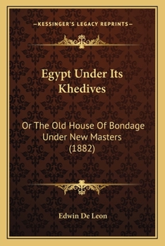 Paperback Egypt Under Its Khedives: Or The Old House Of Bondage Under New Masters (1882) Book