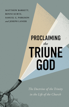 Paperback Proclaiming the Triune God: The Doctrine of the Trinity in the Life of the Church Book