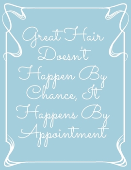 Paperback Great Hair Doesn't Happen By Chance, It Happens By Appointment: Daily Appointment Book