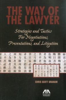 The Way of the Lawyer: Strategies and Tactics for Negotiations, Presentations, and Litigation
