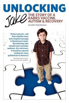 Paperback Unlocking Jake: The Story of a Rabies Vaccine, Autism & Recovery Book