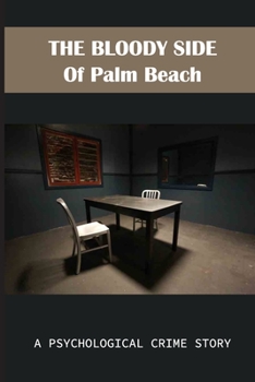 The Bloody Side Of Palm Beach: A Psychological Crime Story: Crazy True Crime Stories