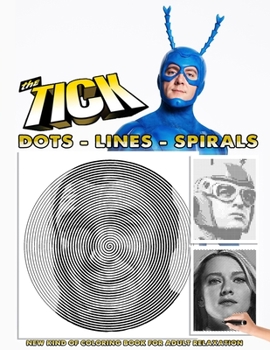 Paperback The Tick Dots Lines Spirals: The BEST Coloring Book for Any Fan!!! Book