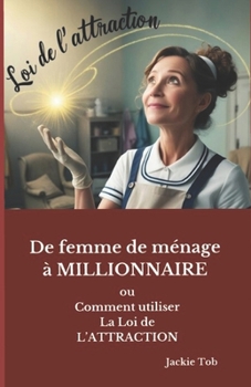 Paperback de Femme de Menage À Millionnaire: Comment j'ai utilisé la Loi de l'Attraction [French] Book