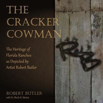 Paperback The Cracker Cowman: The Heritage of Florida Ranches as Depicted by Artist Robert Butler Book