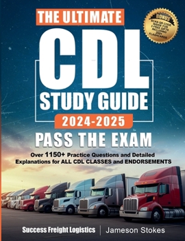 Paperback The Ultimate CDL Study Guide 2024-2025 PASS THE EXAM: Over 1150 Practice Questions and Detailed Explanations for ALL CDL CLASSES and ENDORSEMENTS Book