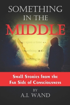 Paperback Something in the Middle: Black & White Edition: Small Stories from the Far Side of Consciousness Book