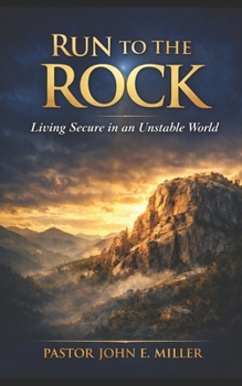 RUN TO THE ROCK: Living Secure in an Unstable World