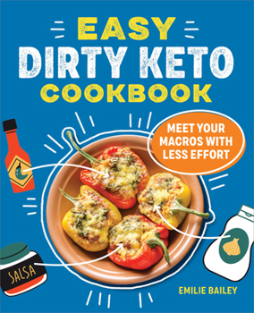 Paperback The Easy Dirty Keto Cookbook: Meet Your Macros with Less Effort Book