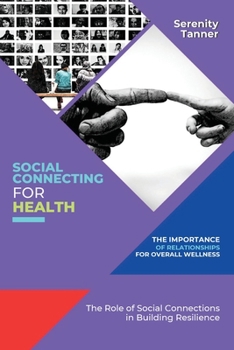 Paperback Social Connecting for Health-The Importance of Relationships for Overall Wellness: The Role of Social Connections in Building Resilience Book