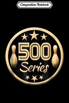 Paperback Composition Notebook: Bowling 500 Series High Score League Strike Trophy Journal/Notebook Blank Lined Ruled 6x9 100 Pages Book