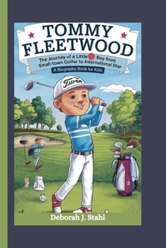 Paperback Tommy Fleetwood: The Journey of a Little Boy from Small-Town Golfer to International Star (A Biography Book For Kids) Book