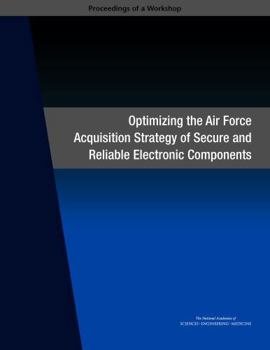 Paperback Optimizing the Air Force Acquisition Strategy of Secure and Reliable Electronic Components: Proceedings of a Workshop Book