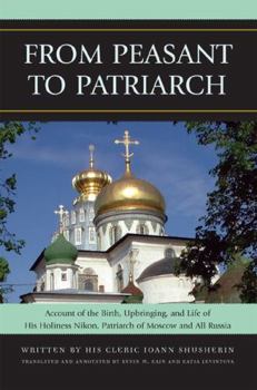 Paperback From Peasant to Patriarch: Account of the Birth, Upbringing, and Life of His Holiness Nikon, Patriarch of Moscow and All Russia Book