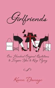 Paperback Girlfriends: One Hundred Original Quotations to Inspire You to Keep Flying Book