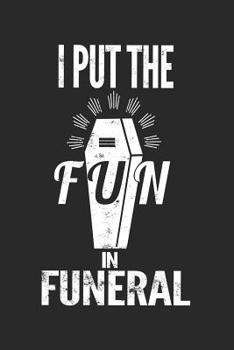 I Put The Fun In Funeral: Mortician Notebook Diary: 120 Lined Journal Pages