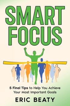 Paperback Smart FOCUS (Book 3): 5 Final Tips to Help You Achieve Your Most Important Goals Book