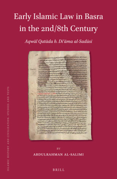 Early Islamic Law in Basra in the 2nd/8th Century: Aqwal Qatadah B. Da'amah Al-Sadusi