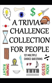 Paperback A Trivia Challenge Collection for People: 121 Multiple Choice Questions Book
