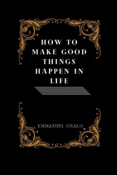 Paperback How to Make Good Things Happen in Life Book