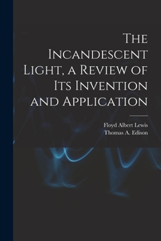 The incandescent light;: A review of its invention and application,