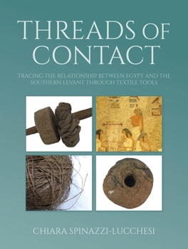 Paperback Threads of Contact: Tracing the Relationship Between Egypt and the Southern Levant Through Textile Tools Book