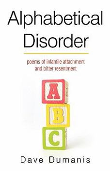 Paperback Alphabetical Disorder: Poems of Infantile Attachment and Bitter Resentment Book