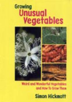 Paperback Growing Unusual Vegetables: Weird and Wonderful Vegetables and How to Grow Them Book