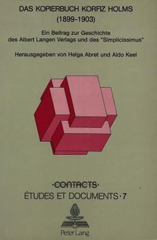 Das Kopierbuch Korfiz Holms (1899-1903): Ein Beitrag Zur Geschichte Des Albert Langen Verlags Und Des «Simplicissimus»
