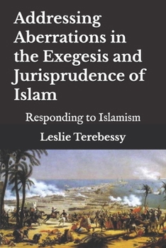 Addressing Aberrations in the Exegesis and Jurisprudence of Islam: Responding to Islamism