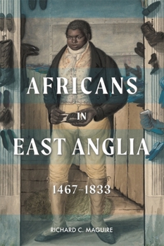 Hardcover Africans in East Anglia, 1467-1833 Book