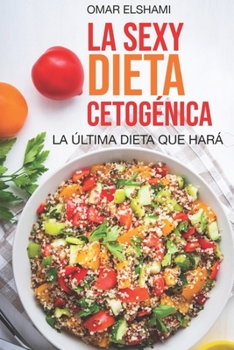 Paperback La Sexy Dieta Cetogénica: La Última Dieta que harás [Spanish] Book