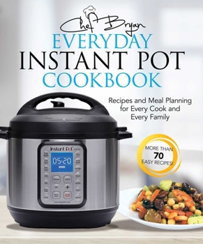 Paperback The Everyday Instant Pot Cookbook: Recipes and Meal Planning for Every Cook and Every Family Book