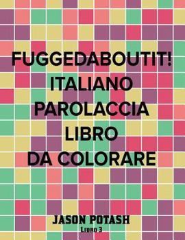 Paperback Fuggedaboutit ! ( Italiano Parolaccia Libro da Colorare )-Libro 3 [Italian] Book