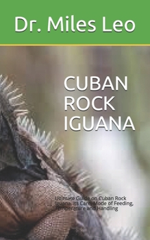Paperback Cuban Rock Iguana: Ultimate Guide on Cuban Rock Iguana, its Care, Mode of Feeding, Temperature and Handling Book