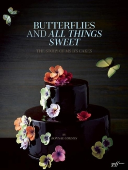 Butterflies and All Things Sweet Deluxe Edition: The Story of Ms. B's Cakes