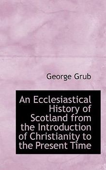 An Ecclesiastical History of Scotland from the Introduction of Christianity to the Present Time