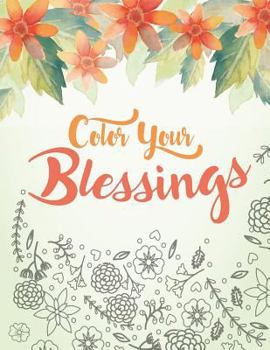 Color Your Blessings: A Christian Coloring Book for Relaxation, Inspiration and Stress Relief: Scripture Coloring Book with Psalm and Bible Verse Coloring Pages