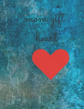 mom gift heart: mom gift with 100 color page manuscript size(8.625"×11.25")and book cover color page size(17.485"×11.25")