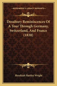 Paperback Desultory Reminiscences Of A Tour Through Germany, Switzerland, And France (1838) Book