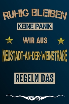 Paperback Ruhig bleiben keine Panik wir aus NEUSTADT-AN-DER-WEINSTRA?E regeln das: Notizbuch - Journal - Tagebuch - Linierte Seite [German] Book