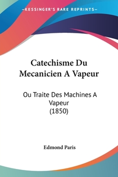 Paperback Catechisme Du Mecanicien A Vapeur: Ou Traite Des Machines A Vapeur (1850) [French] Book