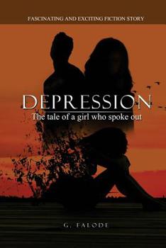 Paperback Depression - the tale of a girl who spoke out.: A fiction story on how to understand symptoms of depression, help move past limiting beliefs, stress a Book