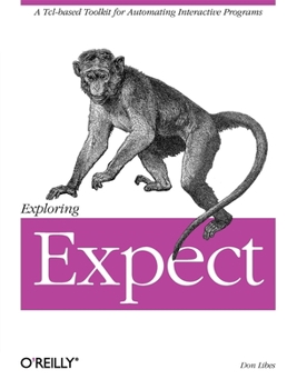 Paperback Exploring Expect: A Tcl-Based Toolkit for Automating Interactive Programs Book