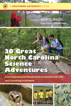 Thirty Great North Carolina Science Adventures: From Underground Wonderlands to Islands in the Sky and Everything in Between - Book  of the Southern Gateways Guides