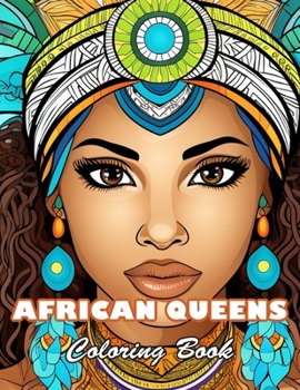 African Queens Coloring Book: 100+ High-quality Illustrations for All Fans