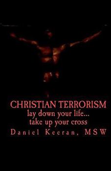 Paperback Christian Terrorism: lay down your life.... take up your cross Book
