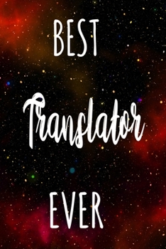 Best Translator Ever: The perfect gift for the professional in your life - Funny 119 page lined journal!