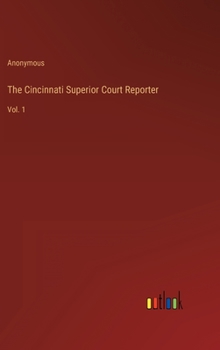 Hardcover The Cincinnati Superior Court Reporter: Vol. 1 Book
